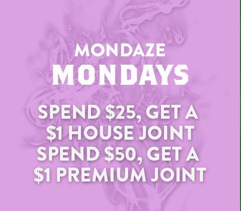 Monday Mondaze - Spend $25, get a House Joint for $1 – close spacing between two lines  • Spend $50, get $1 Premium Joint 