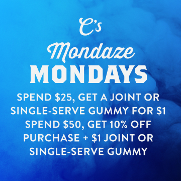 Mondaze Mondays - Spend $25, get a Joint or single-serve Gummy for $1 – close spacing between two lines  • Spend $50, get 10% off purchase + $1 Joint or single-serve Gummy